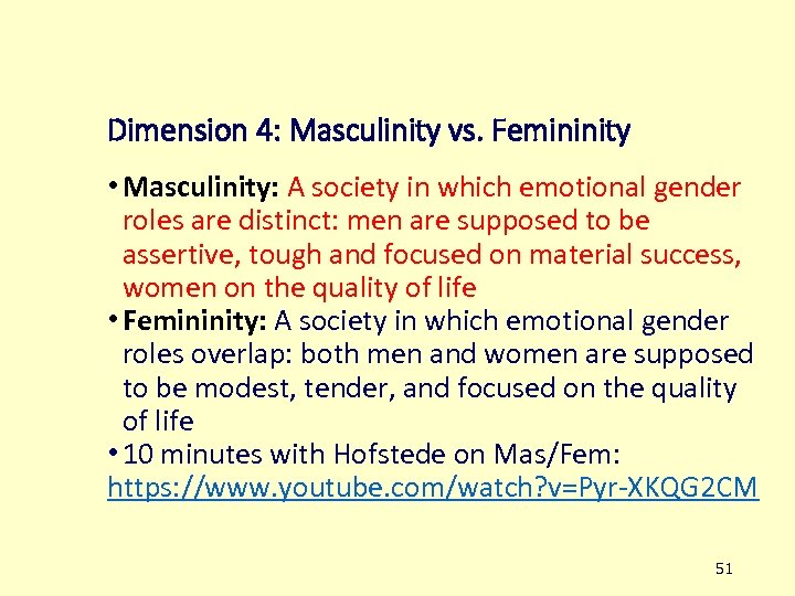 Dimension 4: Masculinity vs. Femininity • Masculinity: A society in which emotional gender roles