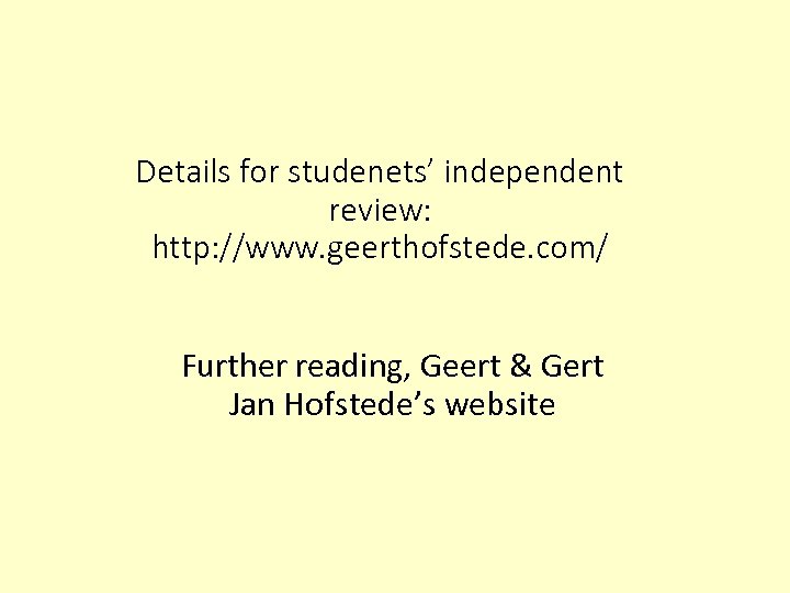 Details for studenets’ independent review: http: //www. geerthofstede. com/ Further reading, Geert & Gert