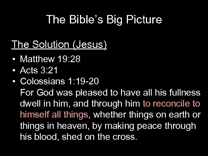 The Bible’s Big Picture The Solution (Jesus) • Matthew 19: 28 • Acts 3: