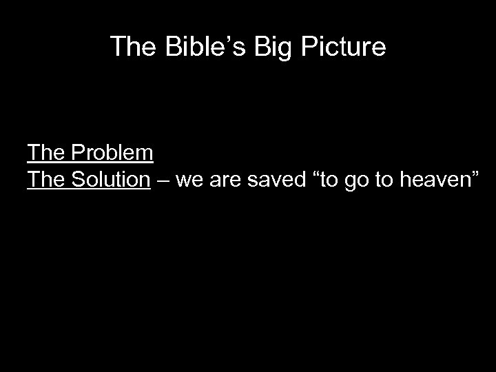 The Bible’s Big Picture The Problem The Solution – we are saved “to go