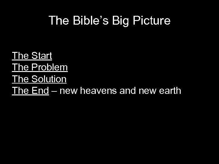 The Bible’s Big Picture The Start The Problem The Solution The End – new