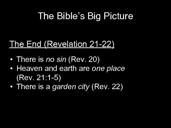 The Bible’s Big Picture The End (Revelation 21 -22) • There is no sin