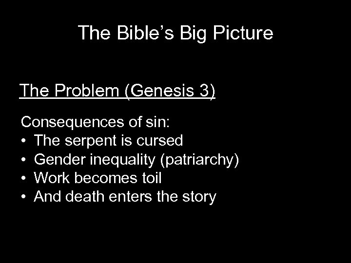 The Bible’s Big Picture The Problem (Genesis 3) Consequences of sin: • The serpent