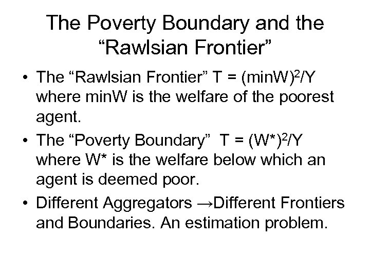 The Poverty Boundary and the “Rawlsian Frontier” • The “Rawlsian Frontier” T = (min.