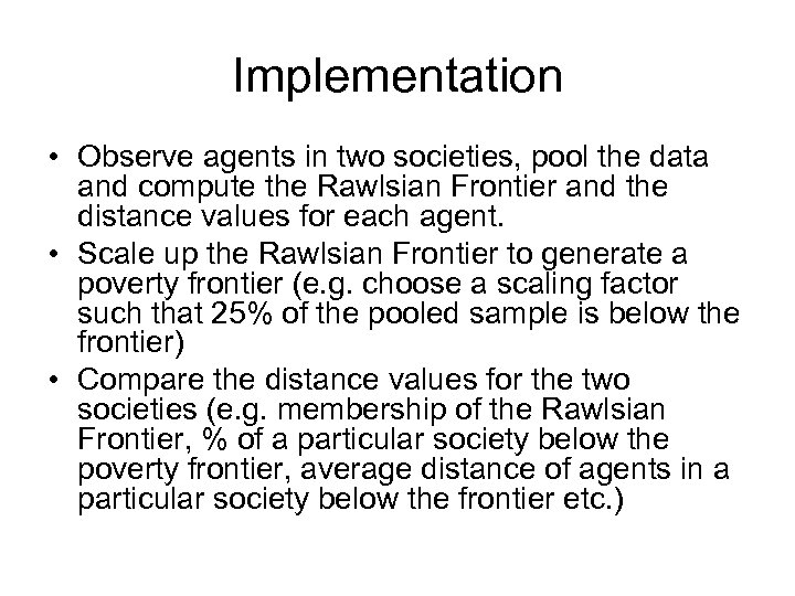Implementation • Observe agents in two societies, pool the data and compute the Rawlsian