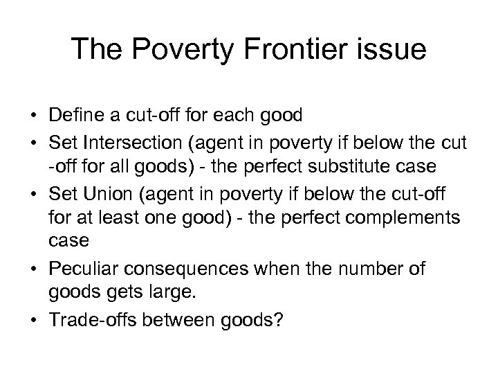 The Poverty Frontier issue • Define a cut-off for each good • Set Intersection