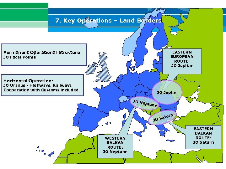 7. Key Operations – Land Borders EASTERN EUROPEAN ROUTE: JO Jupiter Permanent Operational Structure:
