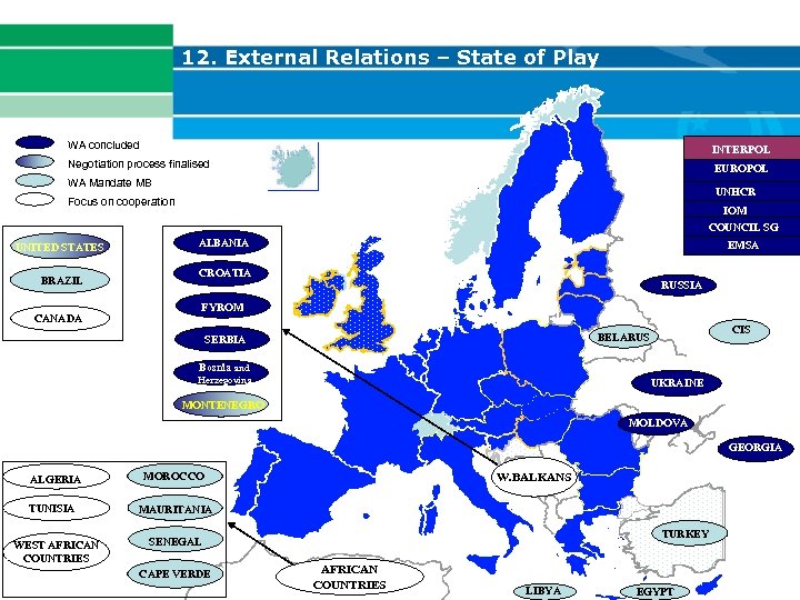 12. External Relations – State of Play WA concluded INTERPOL Negotiation process finalised EUROPOL