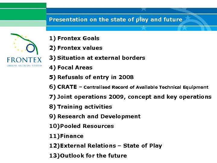 Presentation on the state of play and future 1) Frontex Goals 2) Frontex values