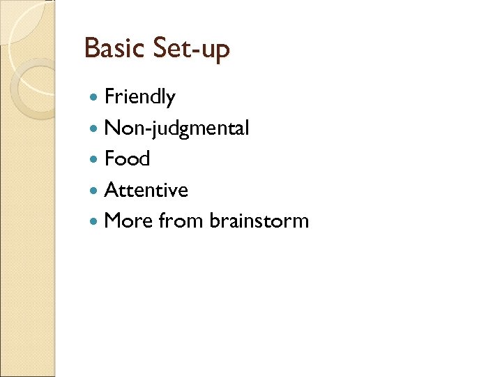 Basic Set-up Friendly Non-judgmental Food Attentive More from brainstorm 