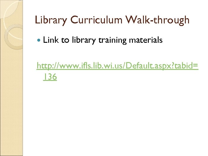 Library Curriculum Walk-through Link to library training materials http: //www. ifls. lib. wi. us/Default.