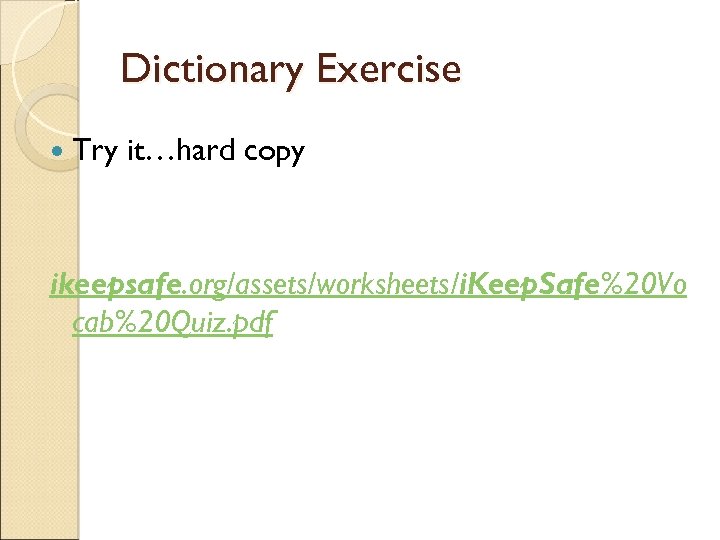 Dictionary Exercise Try it…hard copy ikeepsafe. org/assets/worksheets/i. Keep. Safe%20 Vo cab%20 Quiz. pdf 