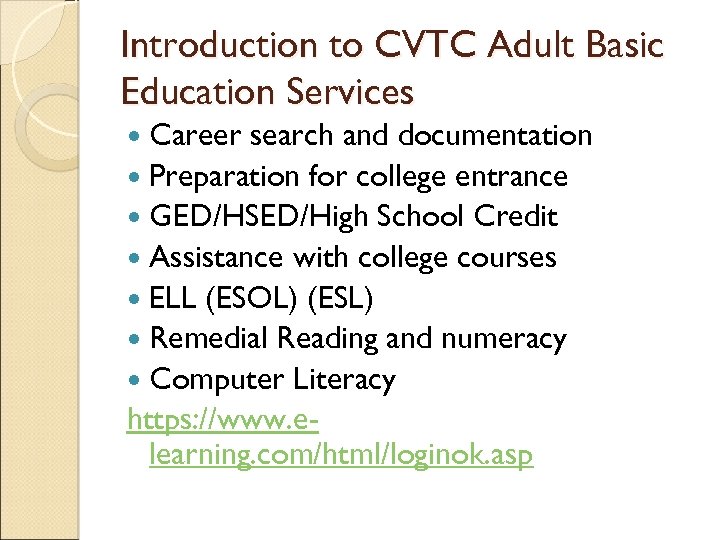 Introduction to CVTC Adult Basic Education Services Career search and documentation Preparation for college