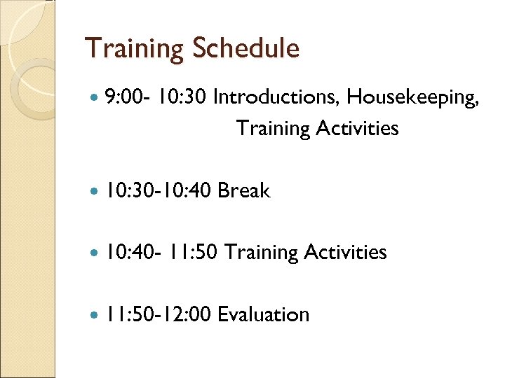 Training Schedule 9: 00 - 10: 30 Introductions, Housekeeping, Training Activities 10: 30 -10: