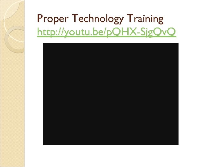 Proper Technology Training http: //youtu. be/p. QHX-Sjg. Qv. Q 