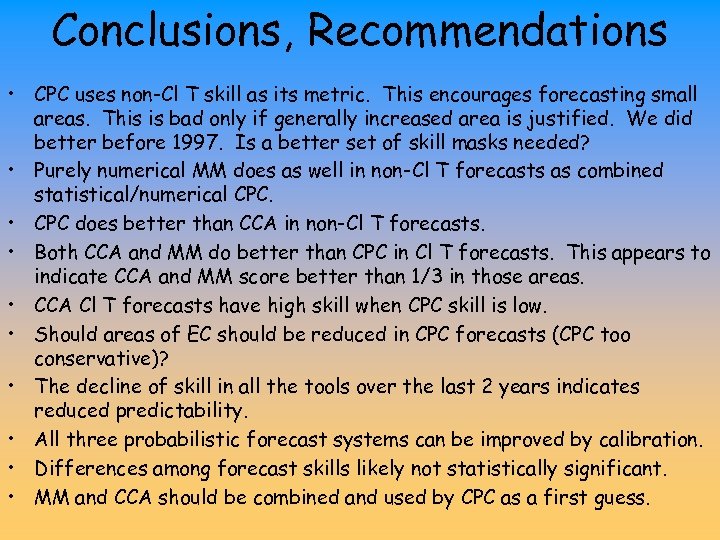 Conclusions, Recommendations • CPC uses non-Cl T skill as its metric. This encourages forecasting