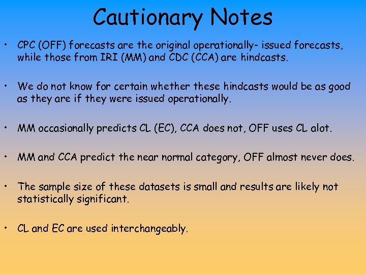 Cautionary Notes • CPC (OFF) forecasts are the original operationally- issued forecasts, while those
