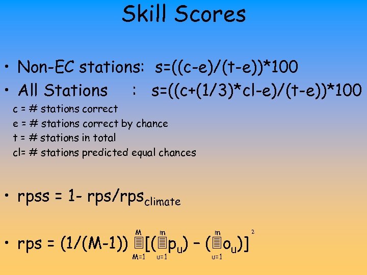 Skill Scores • Non-EC stations: s=((c-e)/(t-e))*100 • All Stations : s=((c+(1/3)*cl-e)/(t-e))*100 c = #
