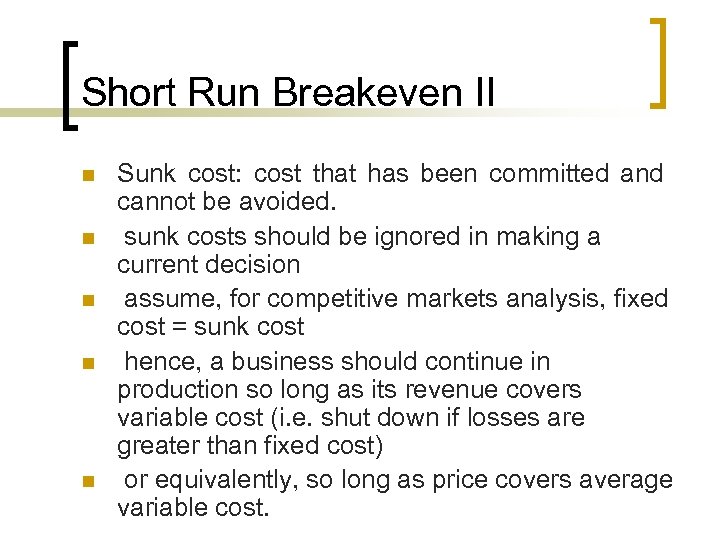 Short Run Breakeven II n n n Sunk cost: cost that has been committed