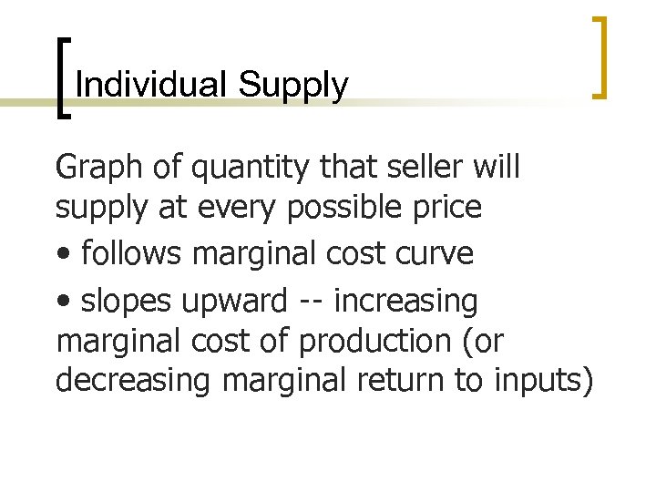 Individual Supply Graph of quantity that seller will supply at every possible price •