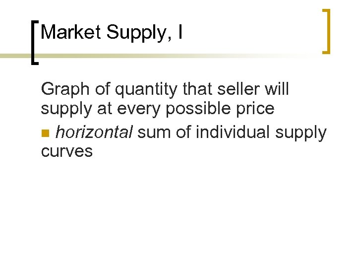 Market Supply, I Graph of quantity that seller will supply at every possible price