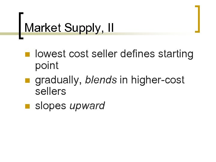 Market Supply, II n n n lowest cost seller defines starting point gradually, blends