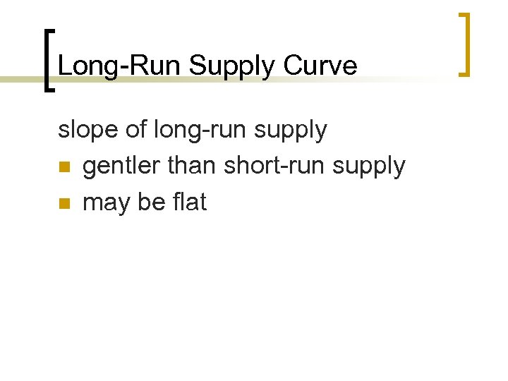 Long-Run Supply Curve slope of long-run supply n gentler than short-run supply n may