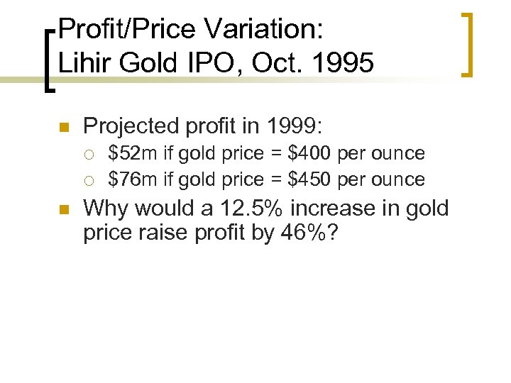 Profit/Price Variation: Lihir Gold IPO, Oct. 1995 n Projected profit in 1999: ¡ ¡