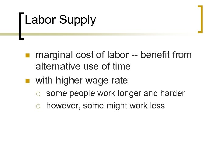 Labor Supply n n marginal cost of labor -- benefit from alternative use of