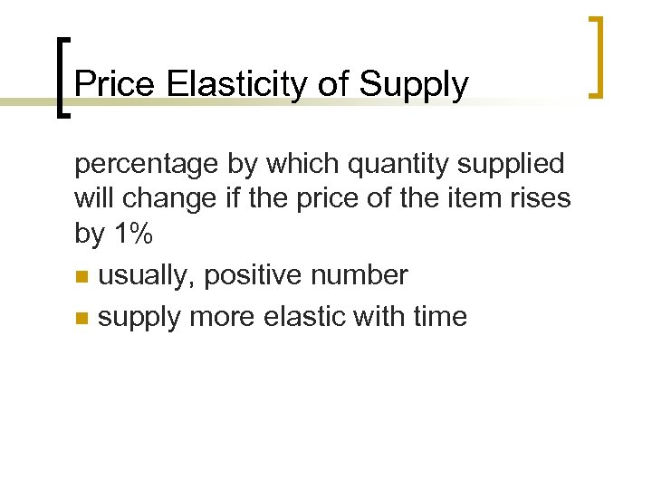 Price Elasticity of Supply percentage by which quantity supplied will change if the price