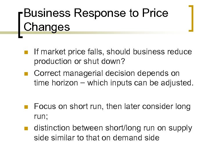 Business Response to Price Changes n n If market price falls, should business reduce