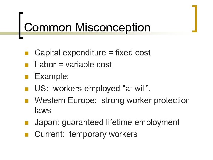 Common Misconception n n n Capital expenditure = fixed cost Labor = variable cost