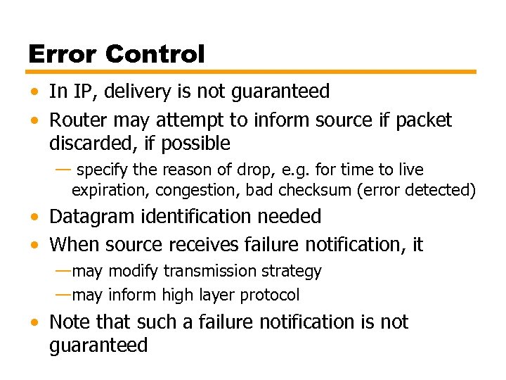 Error Control • In IP, delivery is not guaranteed • Router may attempt to