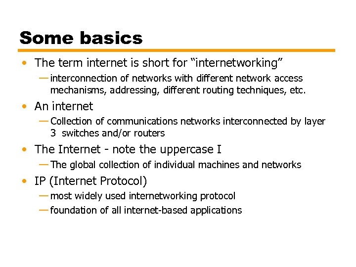 Some basics • The term internet is short for “internetworking” — interconnection of networks