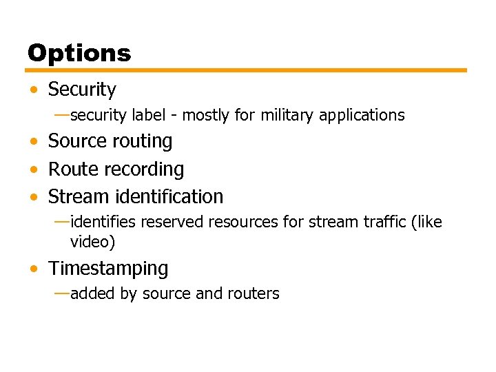 Options • Security —security label - mostly for military applications • Source routing •