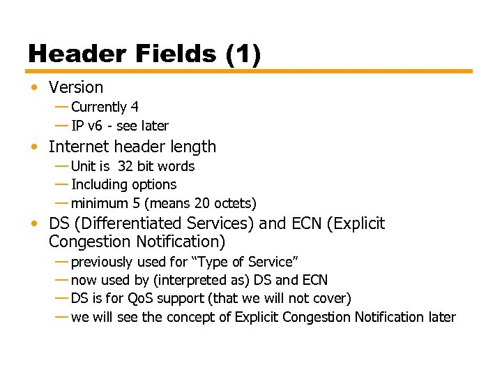 Header Fields (1) • Version — Currently 4 — IP v 6 - see