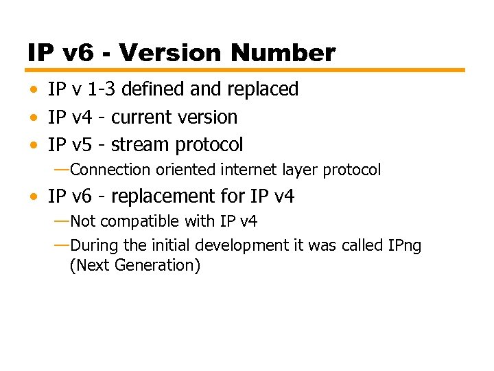 IP v 6 - Version Number • IP v 1 -3 defined and replaced