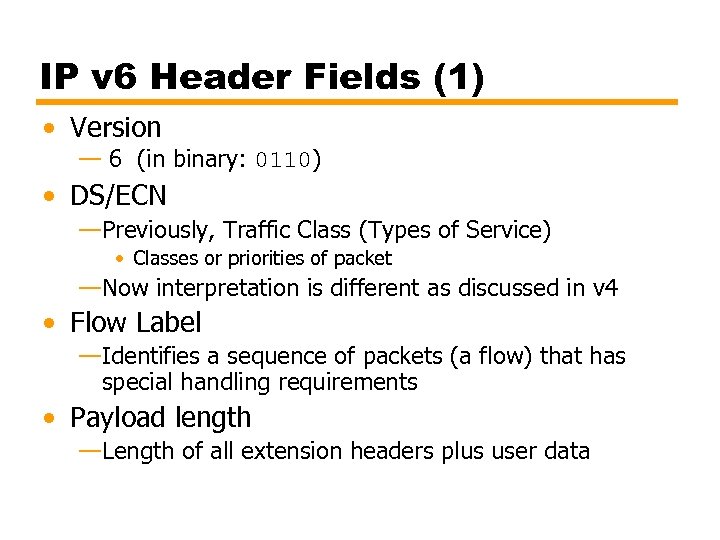 IP v 6 Header Fields (1) • Version — 6 (in binary: 0110) •