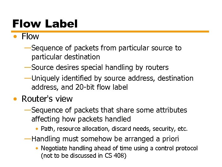 Flow Label • Flow —Sequence of packets from particular source to particular destination —Source