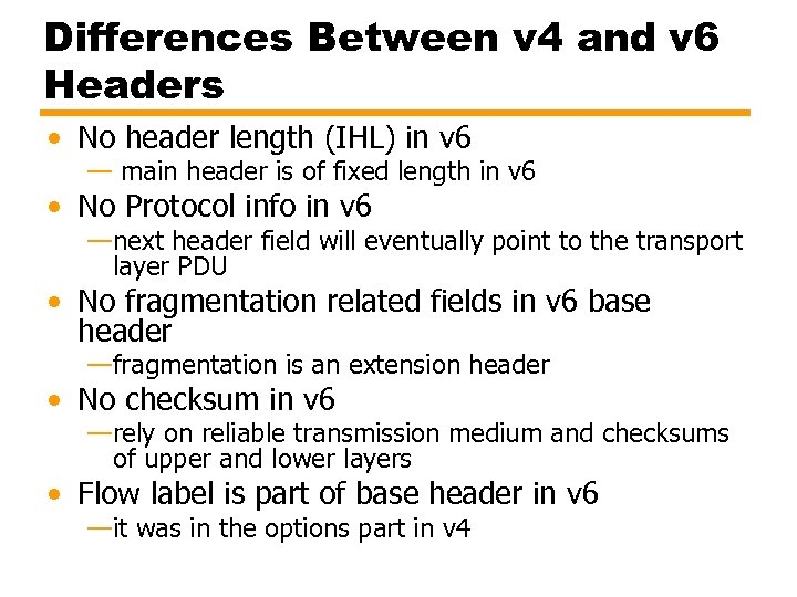 Differences Between v 4 and v 6 Headers • No header length (IHL) in