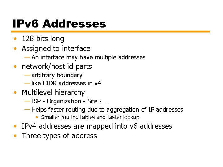 IPv 6 Addresses • 128 bits long • Assigned to interface — An interface