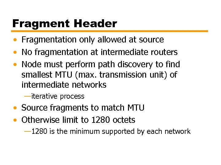Fragment Header • Fragmentation only allowed at source • No fragmentation at intermediate routers