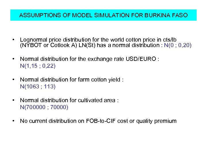 ASSUMPTIONS OF MODEL SIMULATION FOR BURKINA FASO • Lognormal price distribution for the world