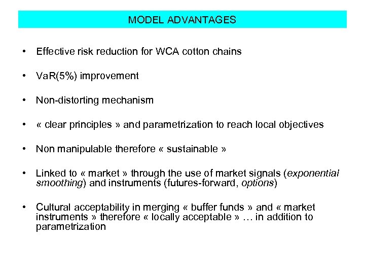 MODEL ADVANTAGES • Effective risk reduction for WCA cotton chains • Va. R(5%) improvement