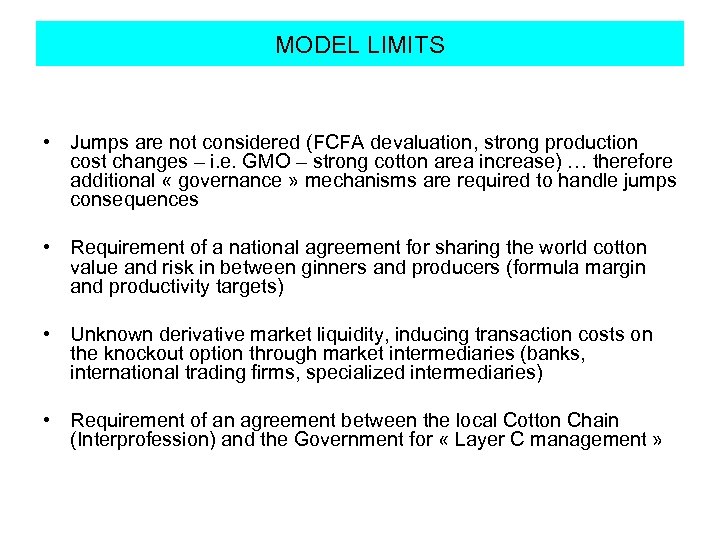 MODEL LIMITS • Jumps are not considered (FCFA devaluation, strong production cost changes –
