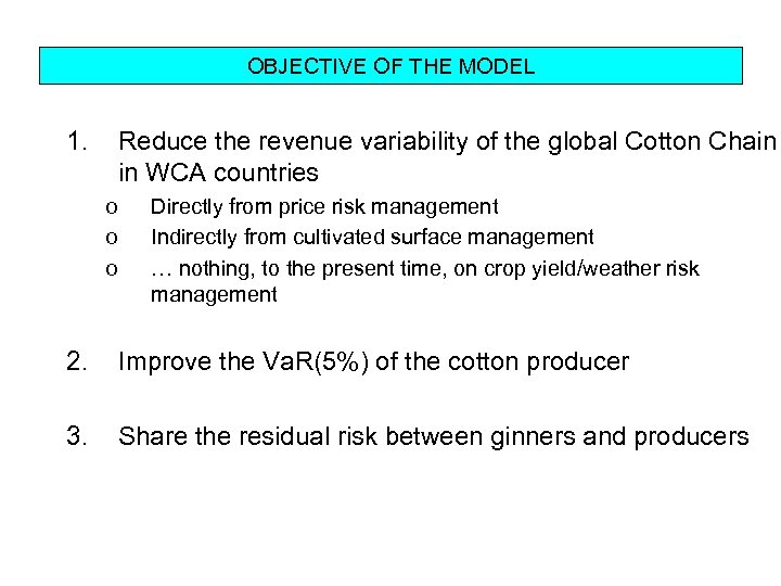 OBJECTIVE OF THE MODEL 1. Reduce the revenue variability of the global Cotton Chain