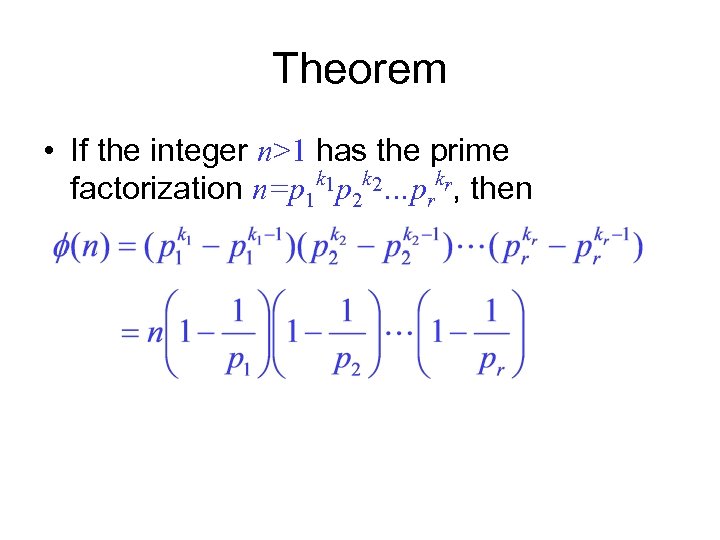 Theorem • If the integer n>1 has the prime factorization n=p 1 k 1