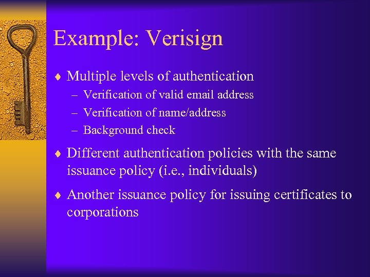 Example: Verisign ¨ Multiple levels of authentication – Verification of valid email address –