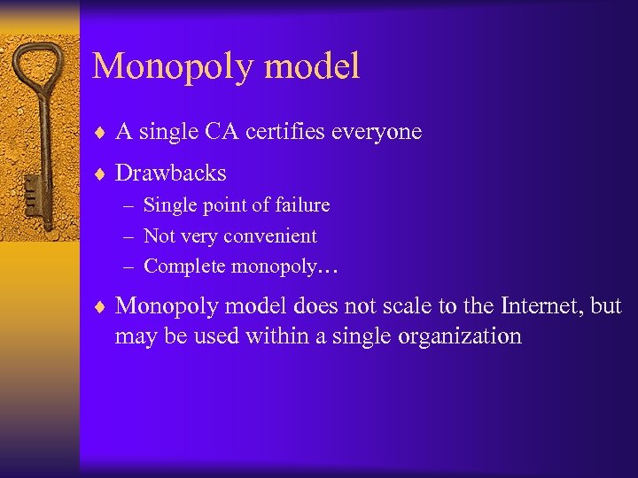 Monopoly model ¨ A single CA certifies everyone ¨ Drawbacks – Single point of