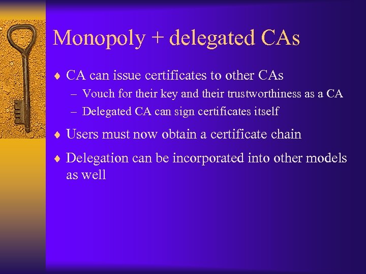 Monopoly + delegated CAs ¨ CA can issue certificates to other CAs – Vouch